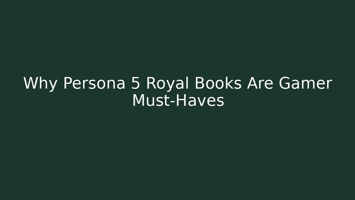 Why Persona 5 Royal Books Are Gamer Must-Haves