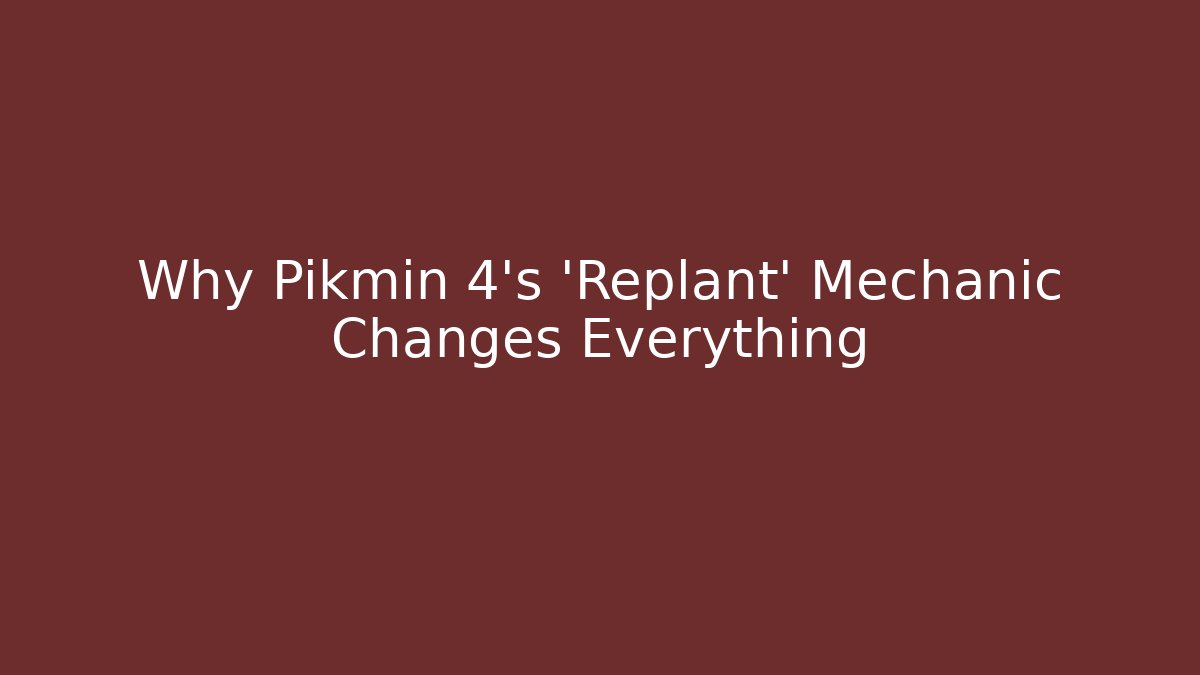 Why Pikmin 4’s ‘Replant’ Mechanic Changes Everything - Andrea Zevedo