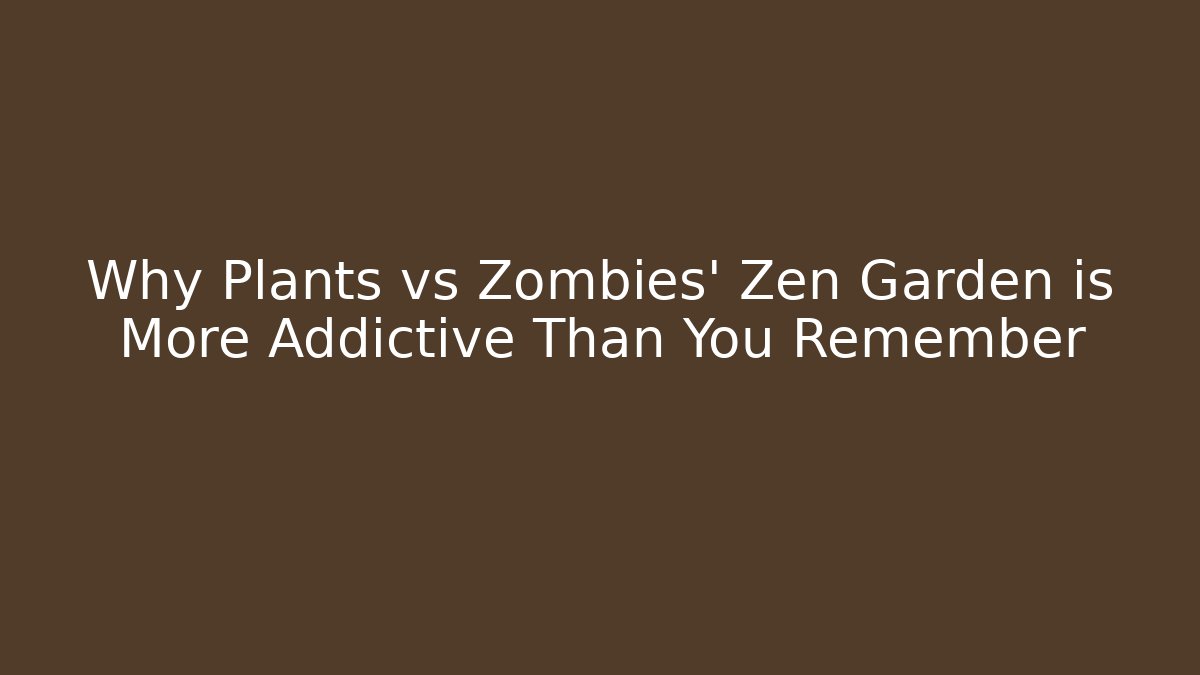 Why Plants vs Zombies' Zen Garden is More Addictive Than You Remember