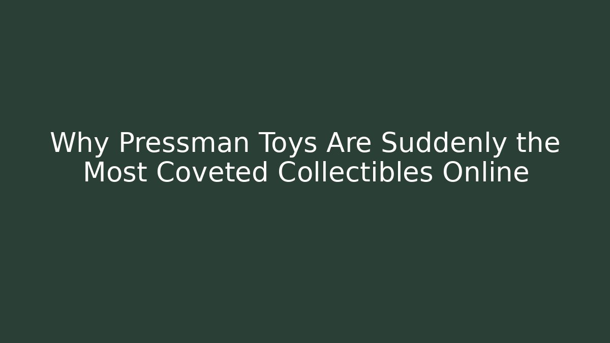 Why Pressman Toys Are Suddenly the Most Coveted Collectibles Online