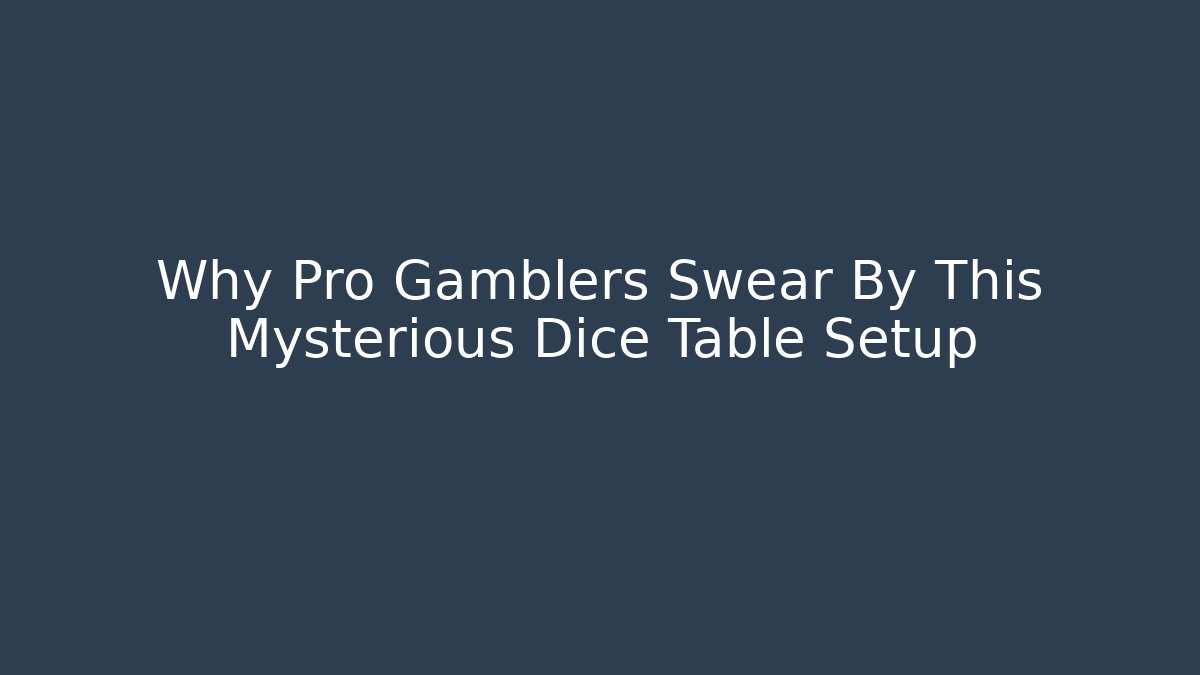 Why Pro Gamblers Swear By This Mysterious Dice Table Setup