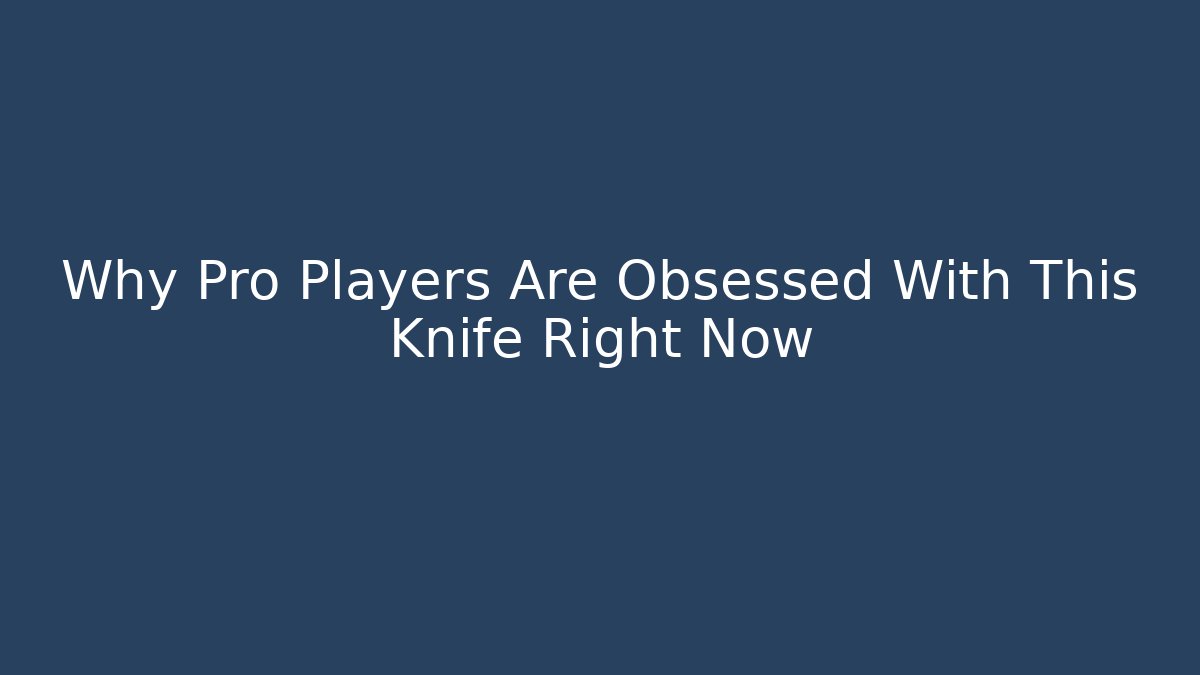 Why Pro Players Are Obsessed With This Knife Right Now
