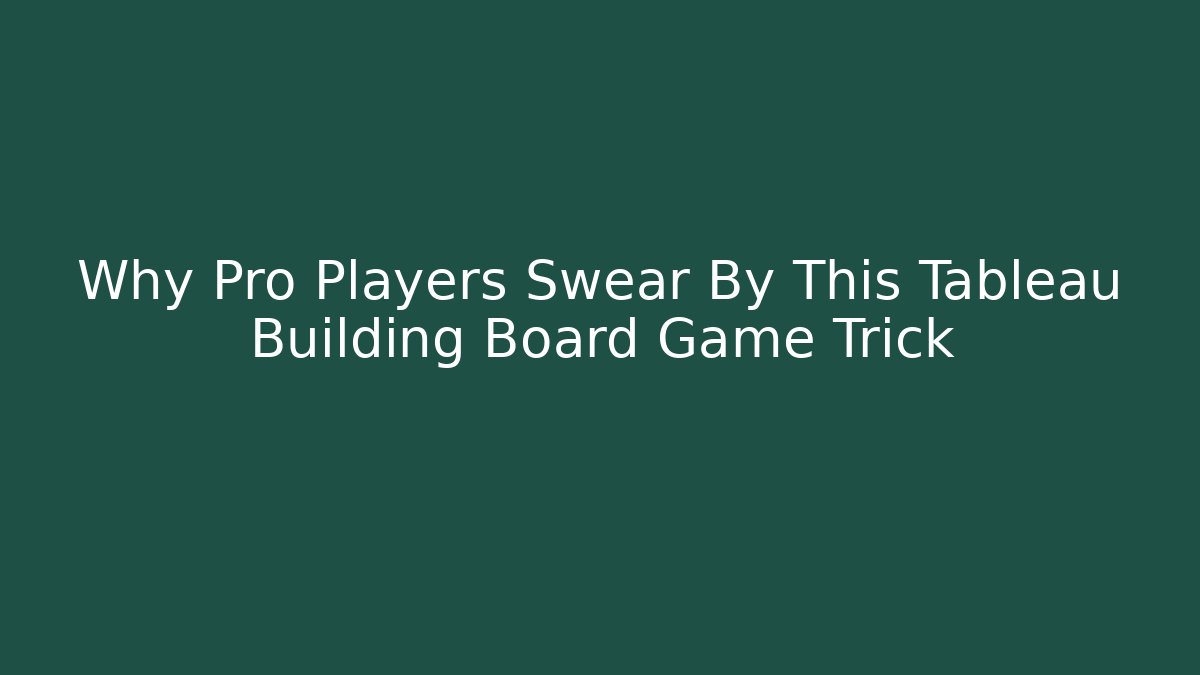 Why Pro Players Swear By This Tableau Building Board Game Trick