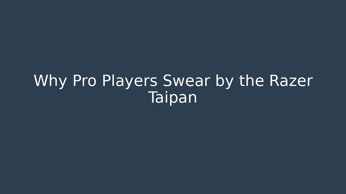 Why Pro Players Swear by the Razer Taipan