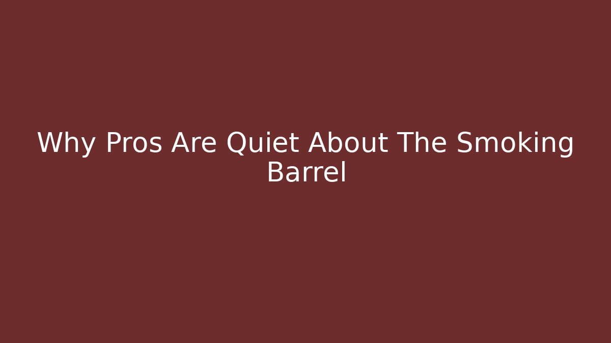 Why Pros Are Quiet About The Smoking Barrel