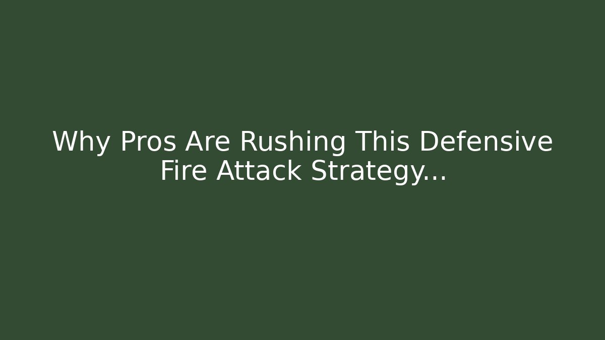 Why Pros Are Rushing This Defensive Fire Attack Strategy...
