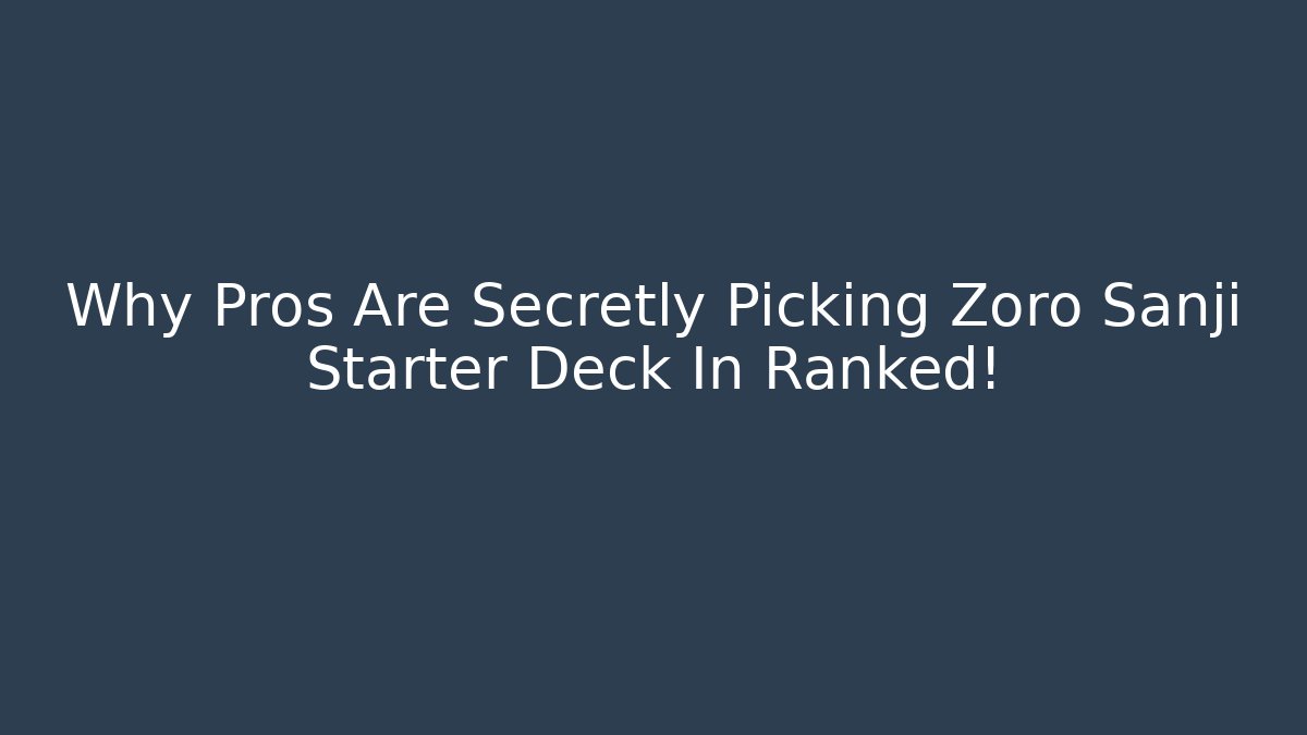 Why Pros Are Secretly Picking Zoro Sanji Starter Deck In Ranked!