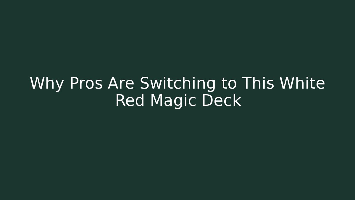 Why Pros Are Switching to This White Red Magic Deck