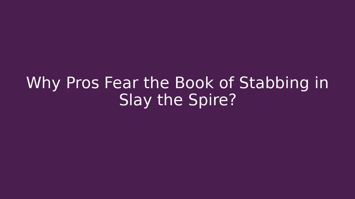 Why Pros Fear the Book of Stabbing in Slay the Spire?