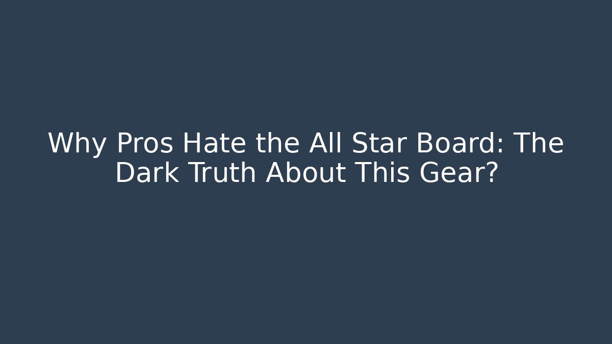 Why Pros Hate the All Star Board: The Dark Truth About This Gear? - Andrea Zevedo