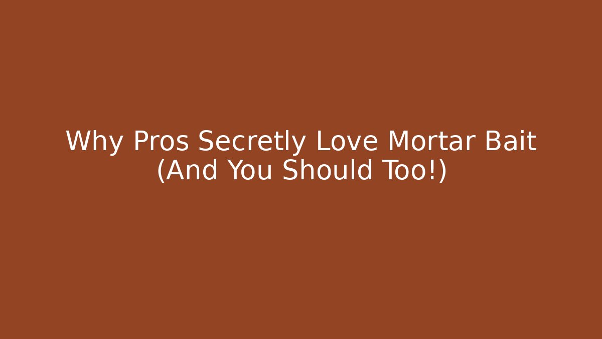 Why Pros Secretly Love Mortar Bait (And You Should Too!)