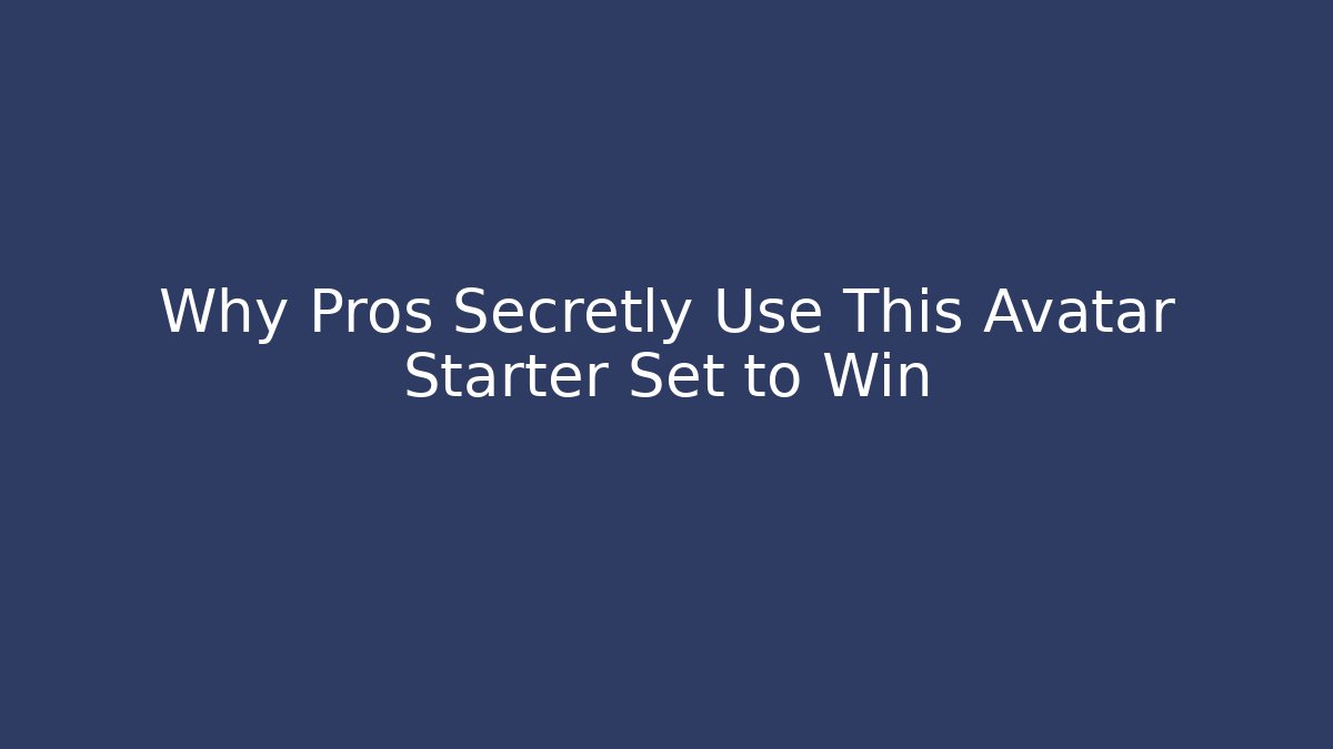 Why Pros Secretly Use This Avatar Starter Set to Win