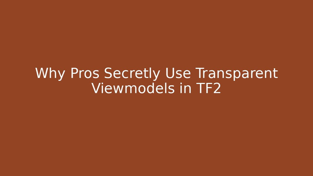Why Pros Secretly Use Transparent Viewmodels in TF2 - Andrea Zevedo