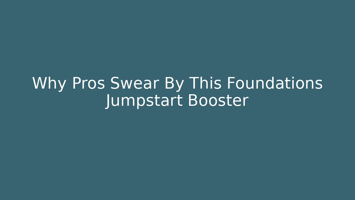 Why Pros Swear By This Foundations Jumpstart Booster