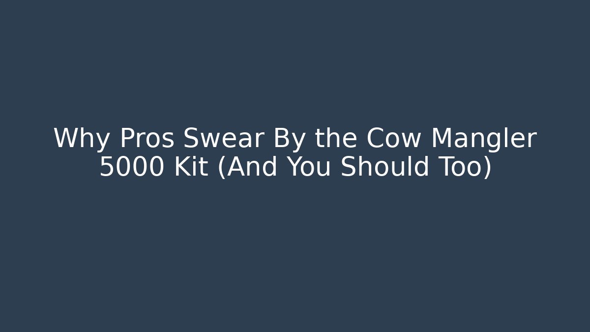 Why Pros Swear By the Cow Mangler 5000 Kit (And You Should Too)