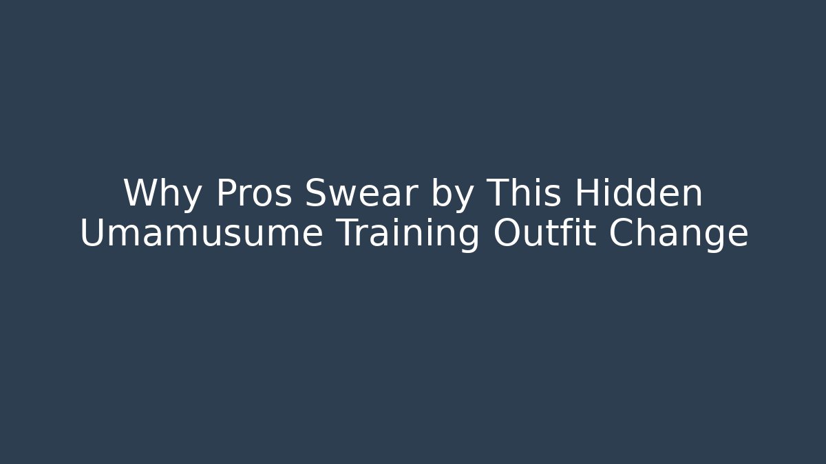 Why Pros Swear by This Hidden Umamusume Training Outfit Change
