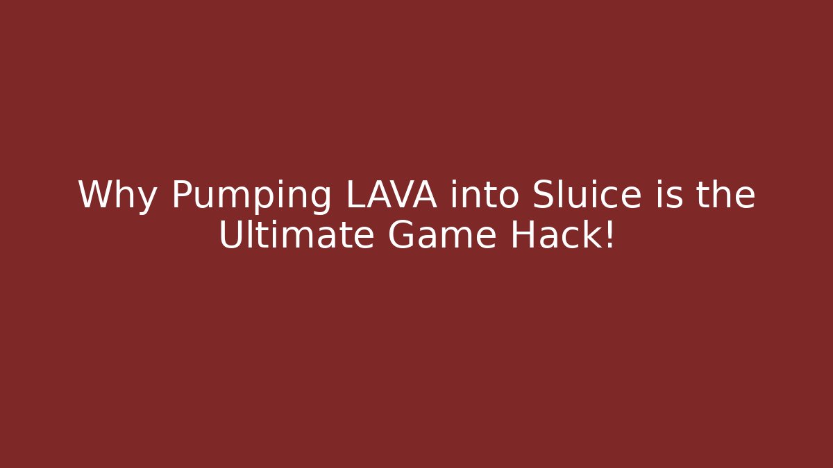 Why Pumping LAVA into Sluice is the Ultimate Game Hack! - Andrea Zevedo