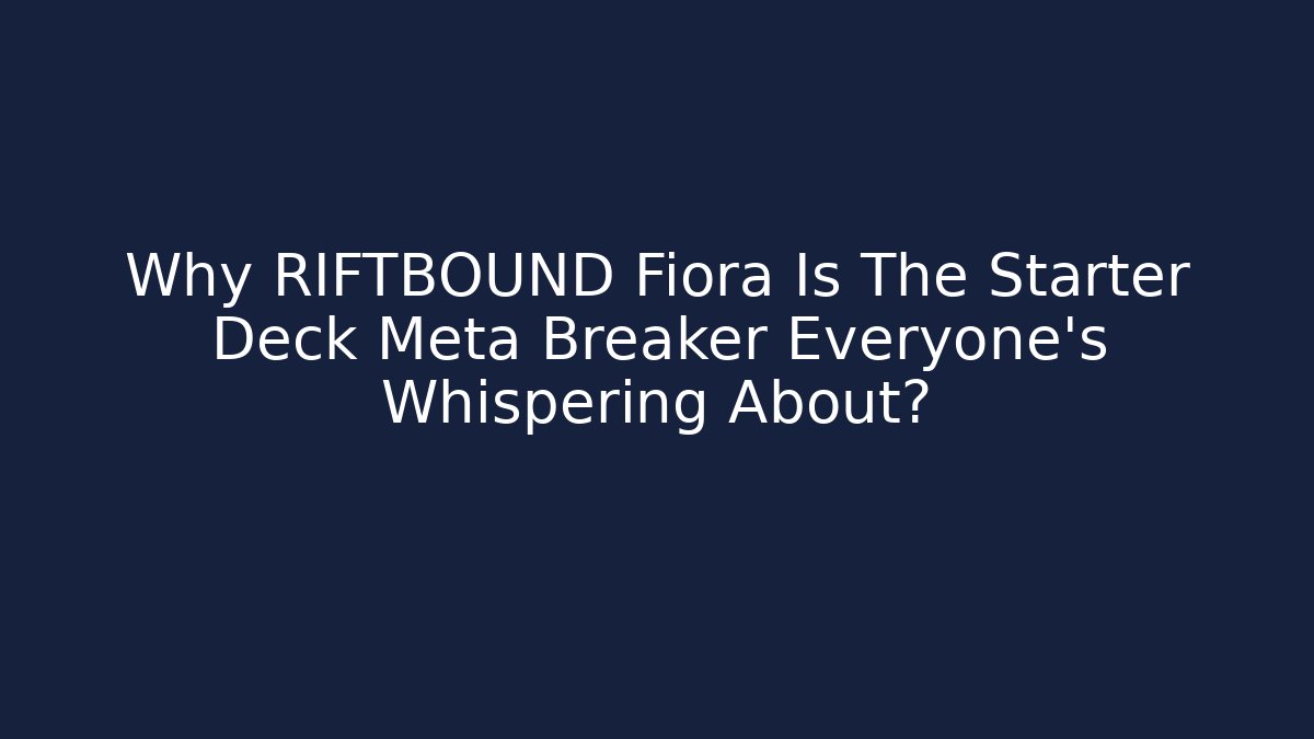 Why RIFTBOUND Fiora Is The Starter Deck Meta Breaker Everyone’s Whispering About?