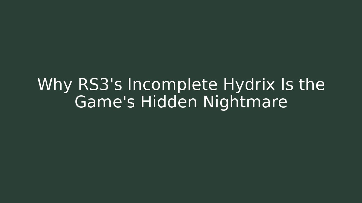 Why RS3’s Incomplete Hydrix Is the Game’s Hidden Nightmare - Andrea Zevedo