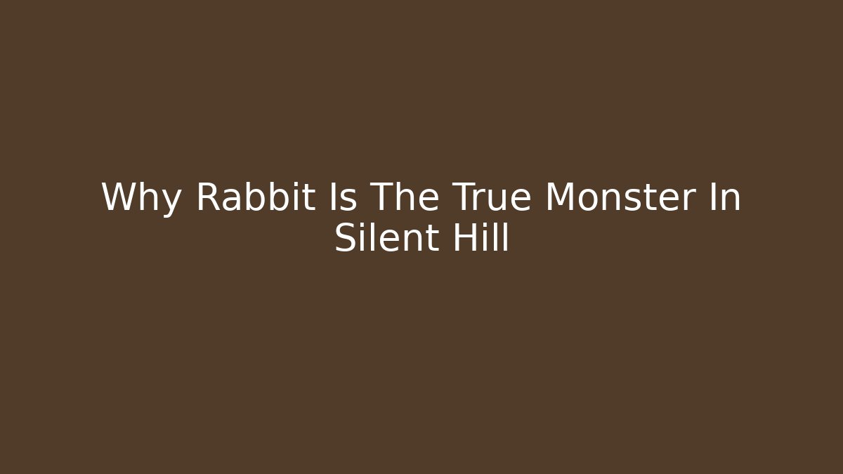 Why Rabbit Is The True Monster In Silent Hill