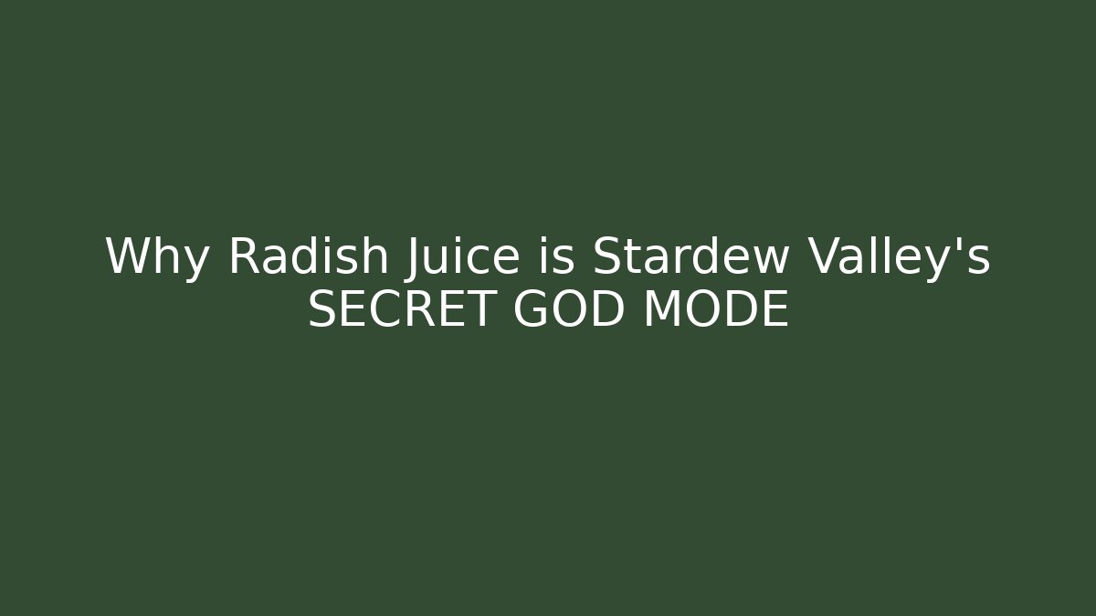 Why Radish Juice is Stardew Valley's SECRET GOD MODE