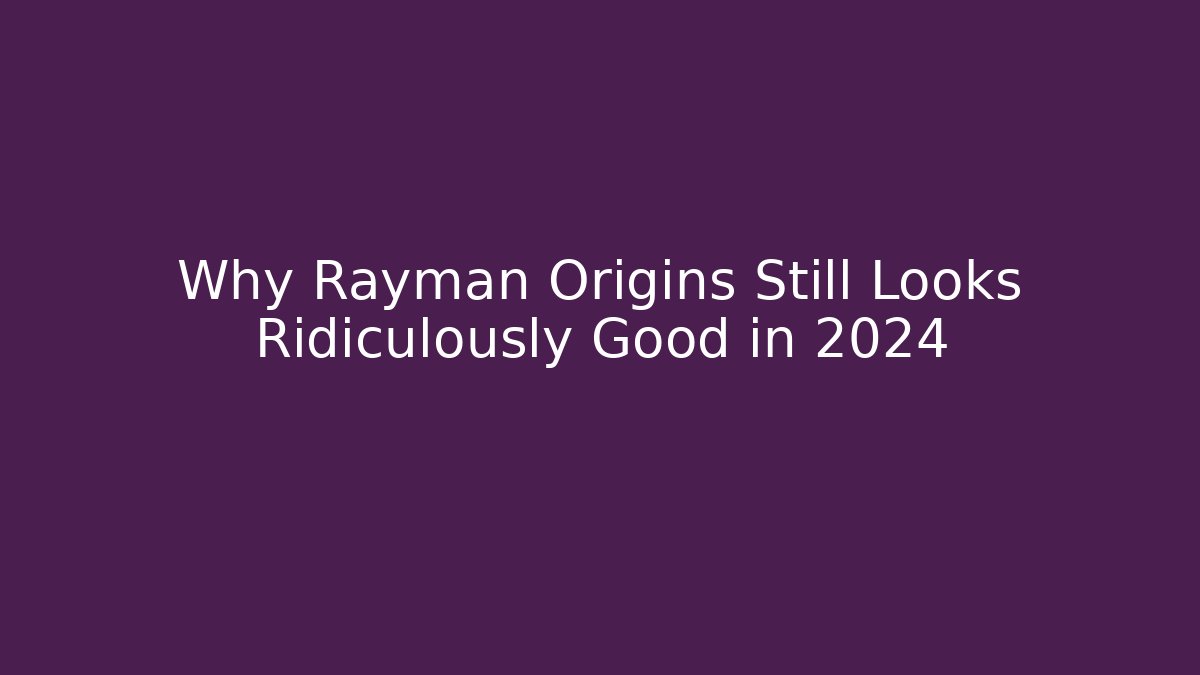 Why Rayman Origins Still Looks Ridiculously Good in 2024