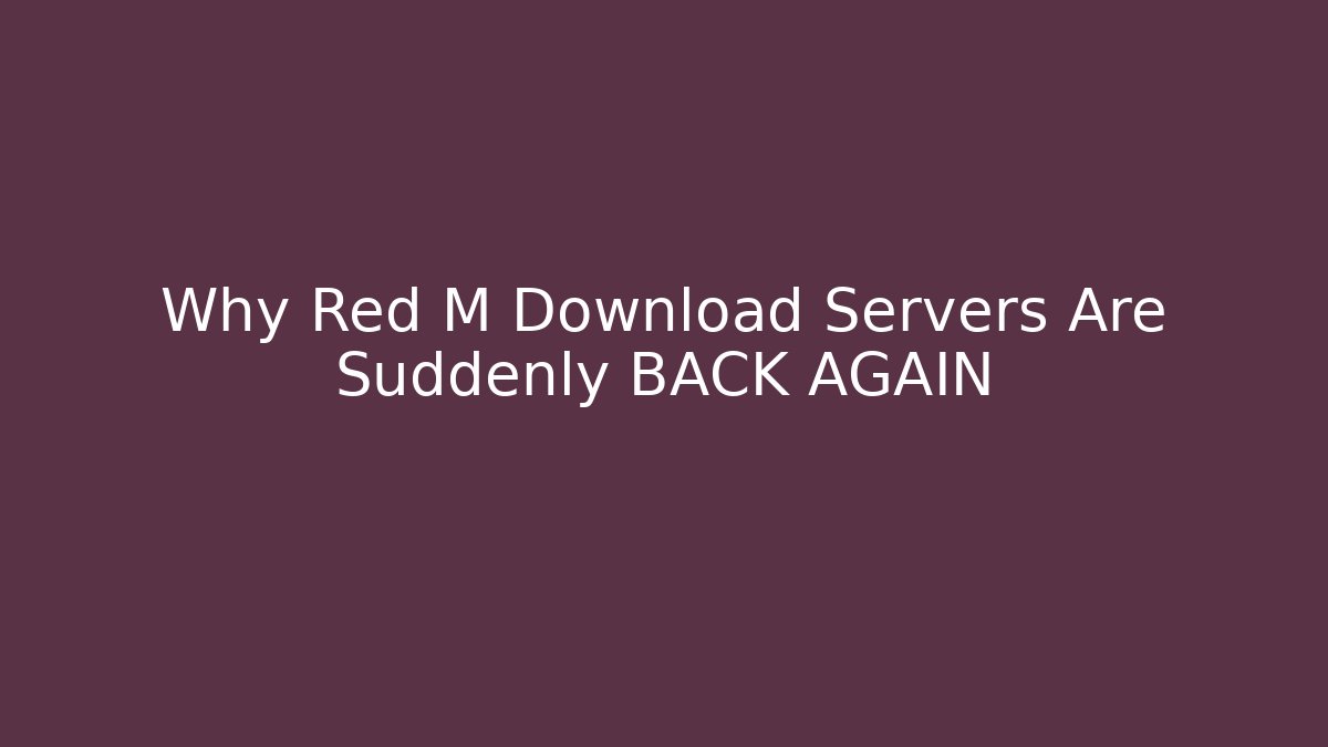 Why Red M Download Servers Are Suddenly BACK AGAIN