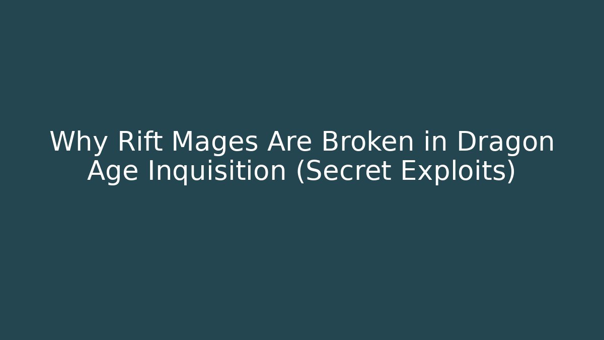 Why Rift Mages Are Broken in Dragon Age Inquisition (Secret Exploits) - Andrea Zevedo