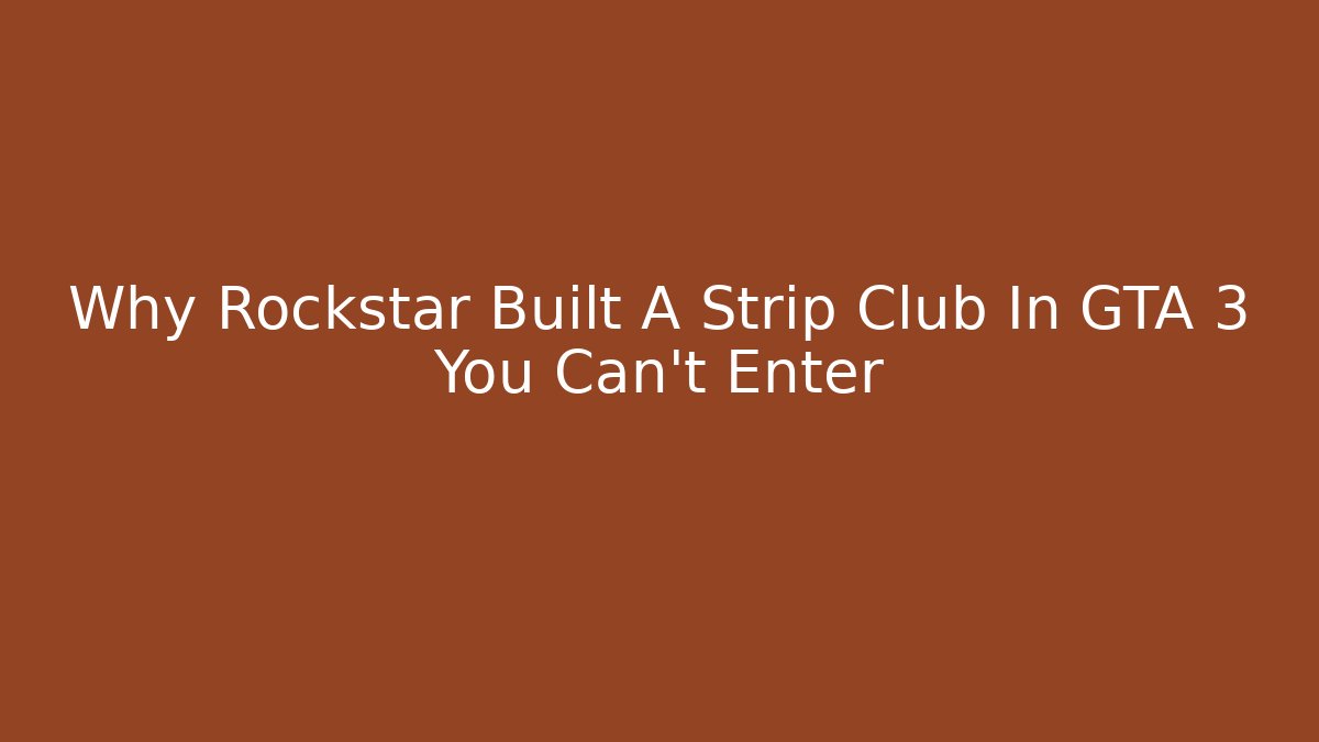 Why Rockstar Built A Strip Club In GTA 3 You Can't Enter