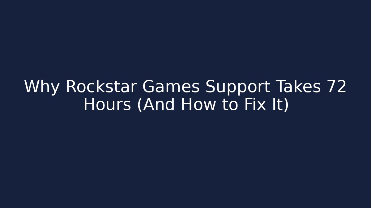 Why Rockstar Games Support Takes 72 Hours (And How to Fix It)