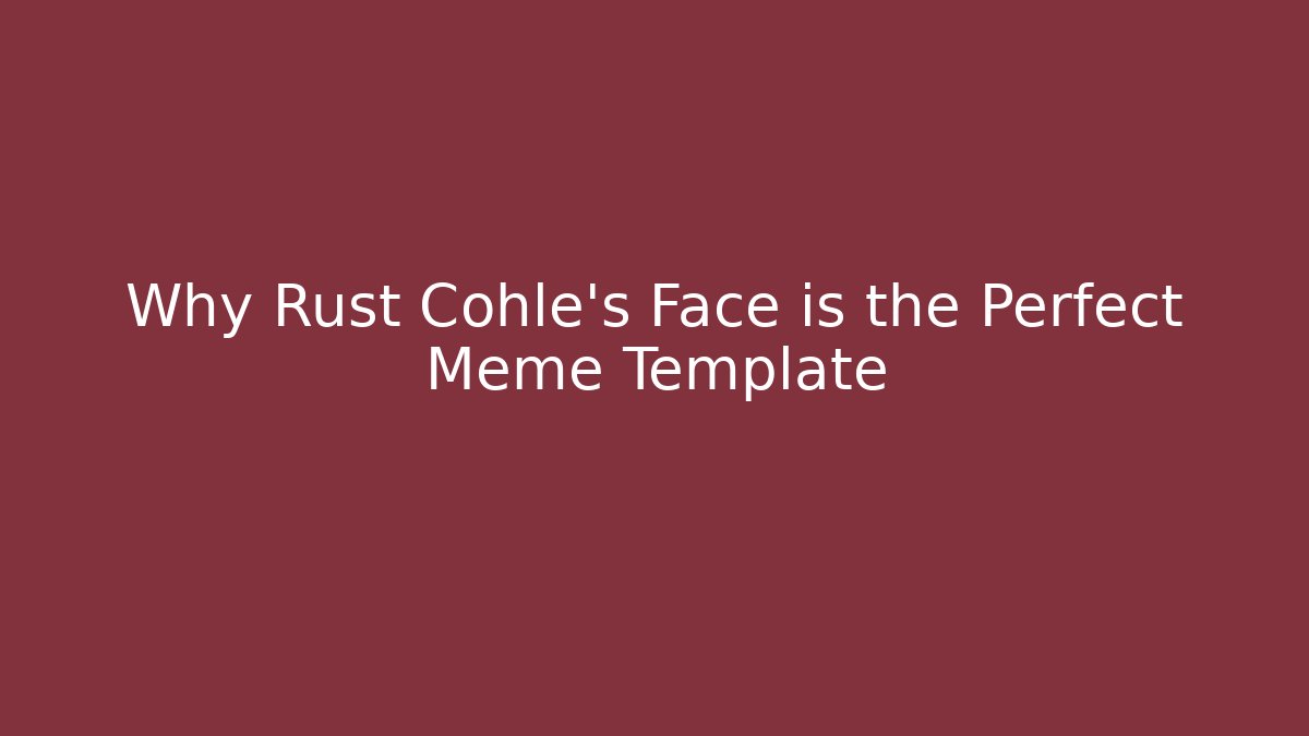 Why Rust Cohle’s Face is the Perfect Meme Template