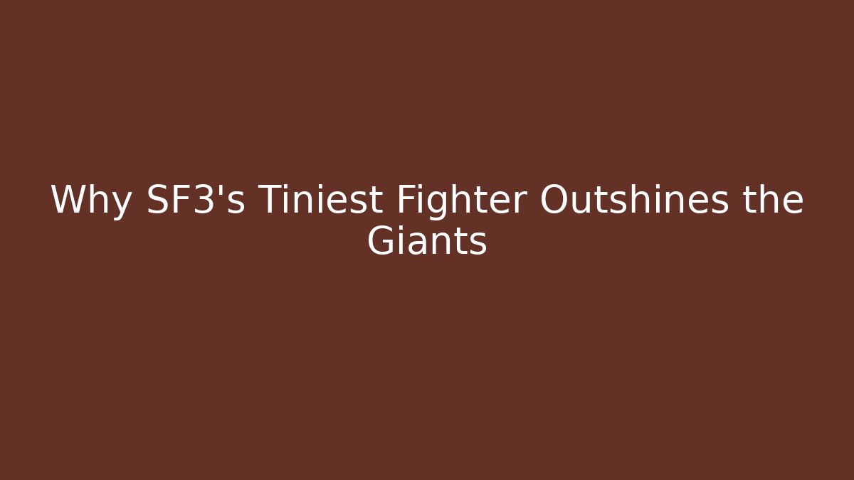 Why SF3's Tiniest Fighter Outshines the Giants