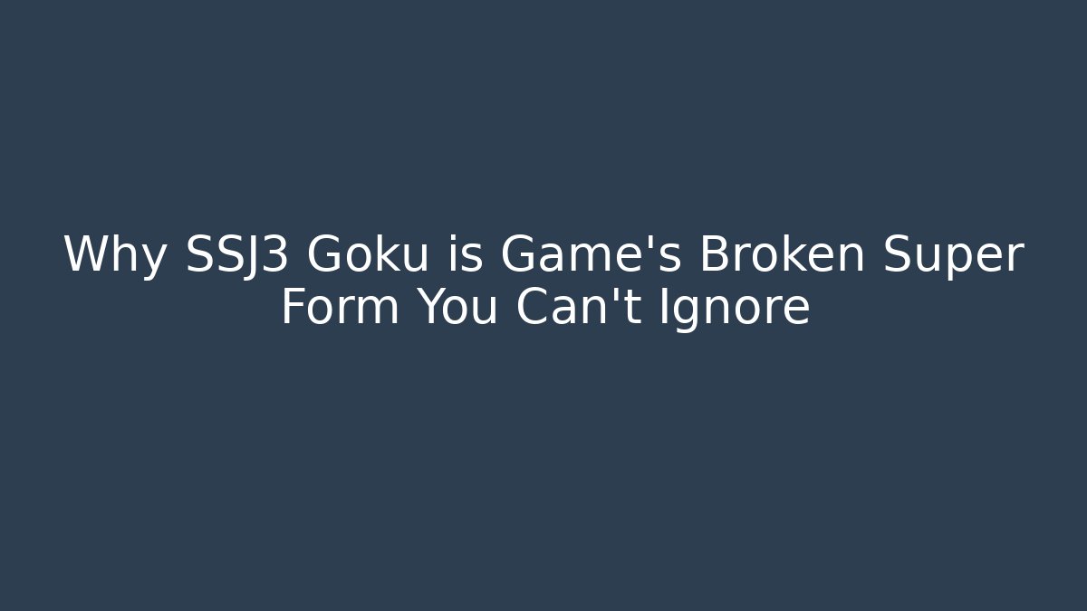 Why SSJ3 Goku is Game's Broken Super Form You Can't Ignore - Andrea Zevedo