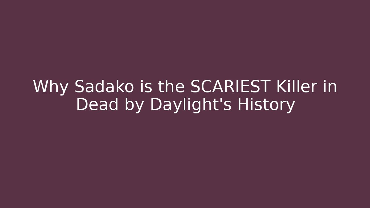 Why Sadako is the SCARIEST Killer in Dead by Daylight's History