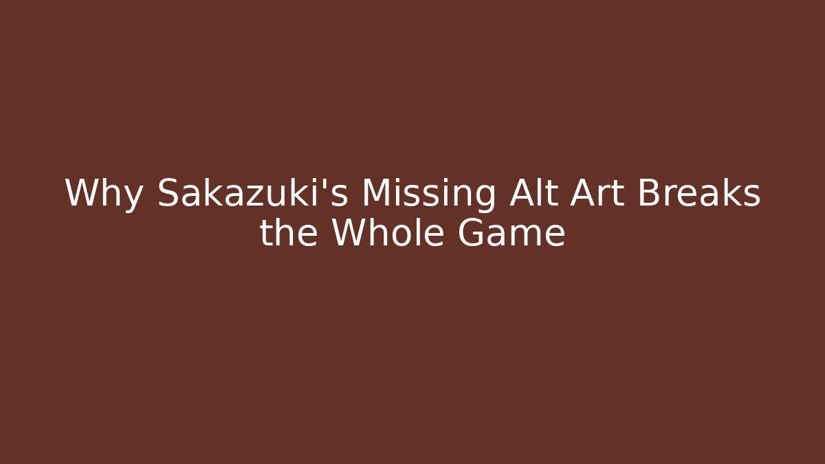Why Sakazuki's Missing Alt Art Breaks the Whole Game