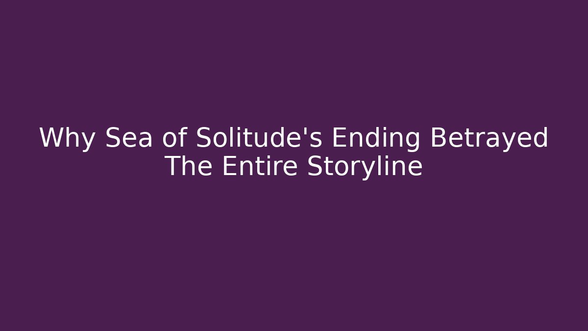 Why Sea of Solitude’s Ending Betrayed The Entire Storyline