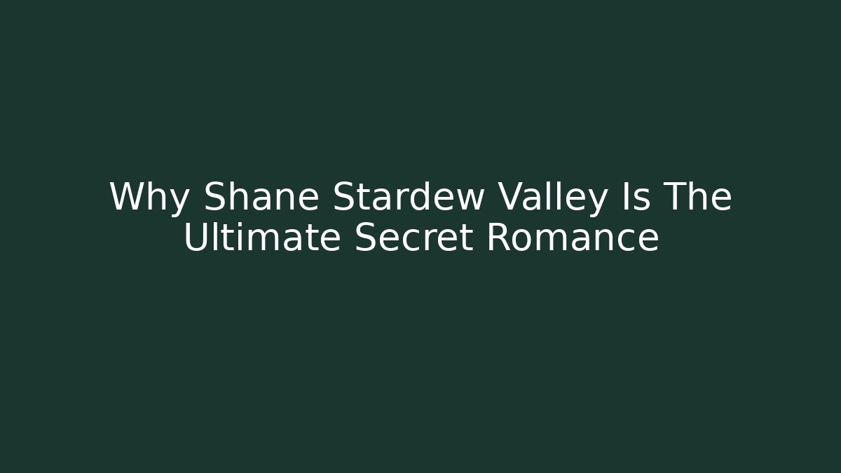 Why Shane Stardew Valley Is The Ultimate Secret Romance