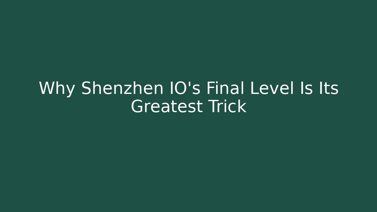 Why Shenzhen IO's Final Level Is Its Greatest Trick - Andrea Zevedo