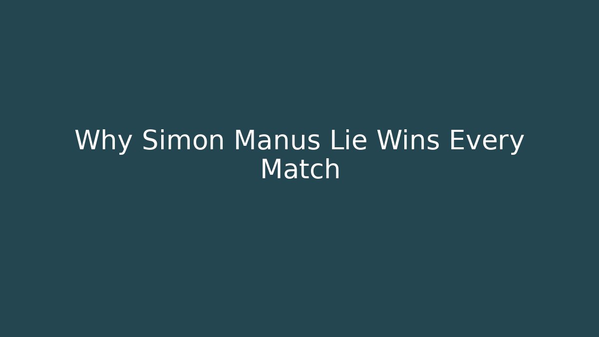 Why Simon Manus Lie Wins Every Match