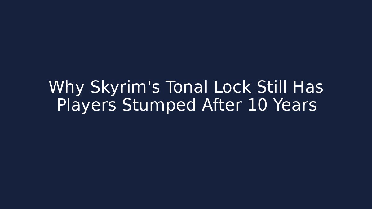 Why Skyrim's Tonal Lock Still Has Players Stumped After 10 Years