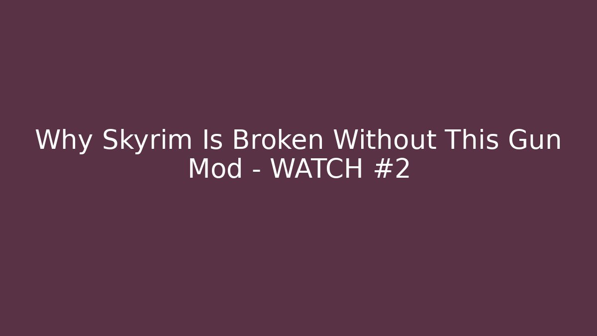 Why Skyrim Is Broken Without This Gun Mod - WATCH #2 - Andrea Zevedo
