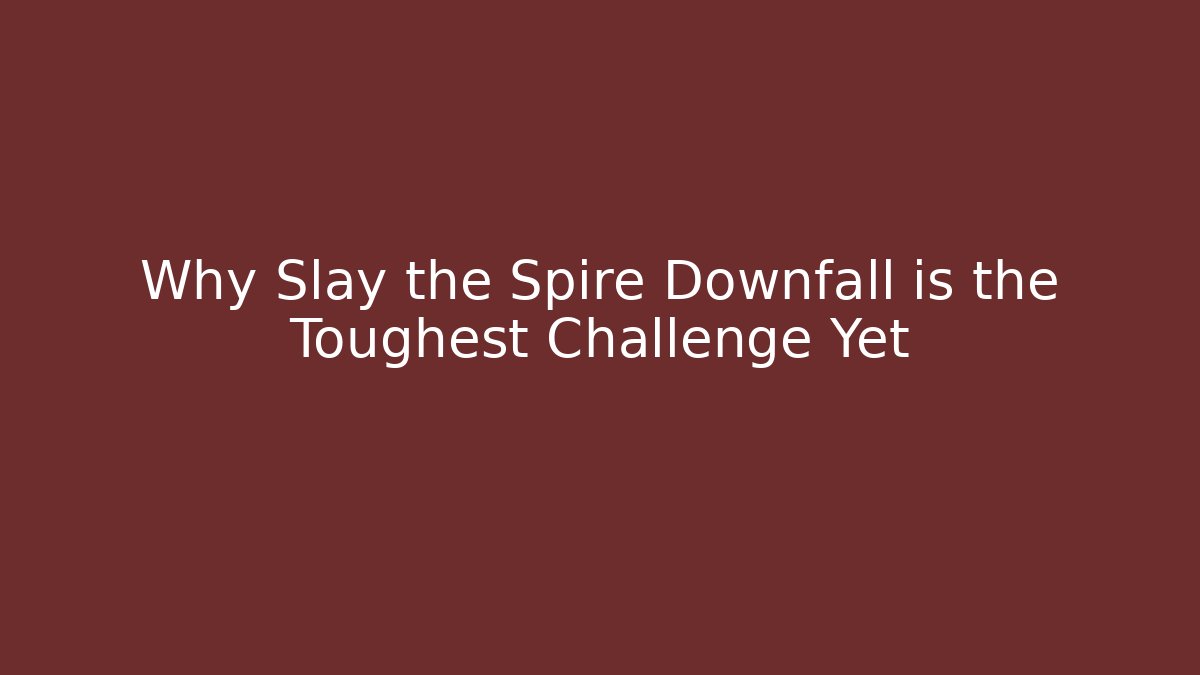 Why Slay the Spire Downfall is the Toughest Challenge Yet - Andrea Zevedo