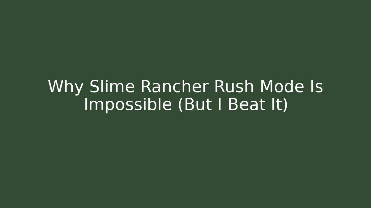 Why Slime Rancher Rush Mode Is Impossible (But I Beat It)