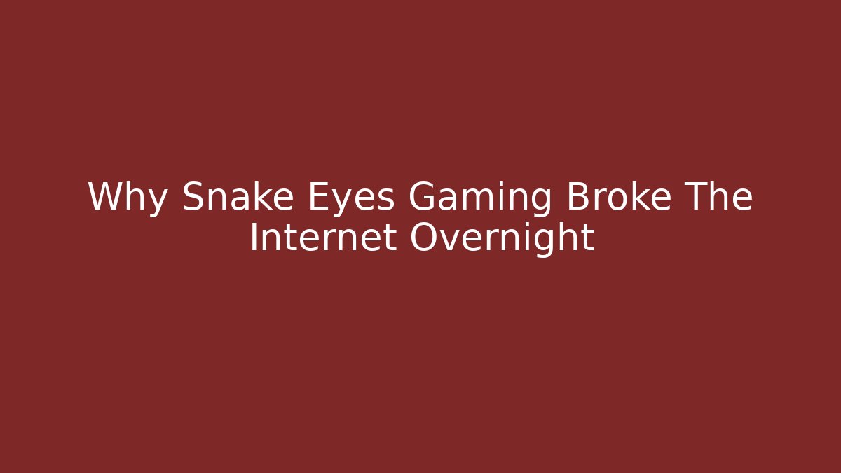 Why Snake Eyes Gaming Broke The Internet Overnight