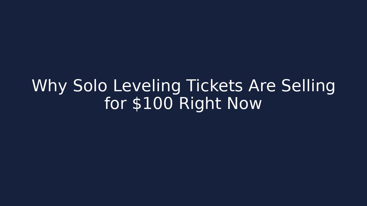 Why Solo Leveling Tickets Are Selling for $100+ Right Now