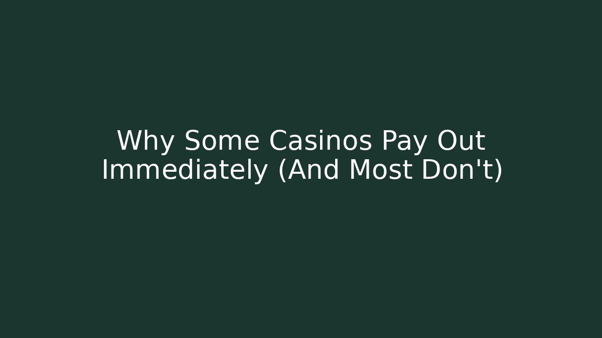 Why Some Casinos Pay Out Immediately (And Most Don't)