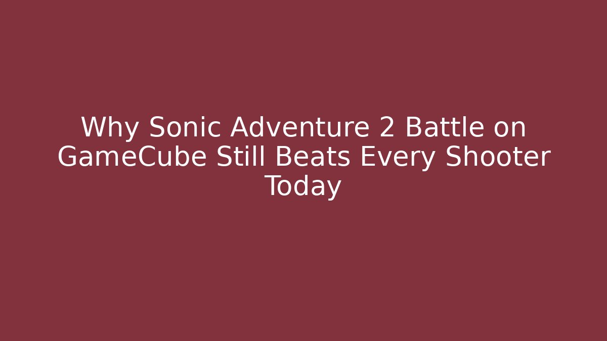 Why Sonic Adventure 2 Battle on GameCube Still Beats Every Shooter Today