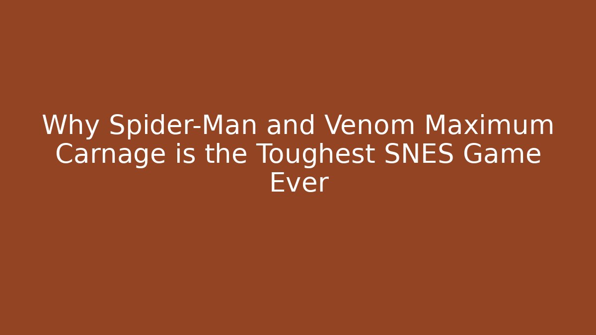 Why Spider-Man and Venom Maximum Carnage is the Toughest SNES Game Ever - Andrea Zevedo