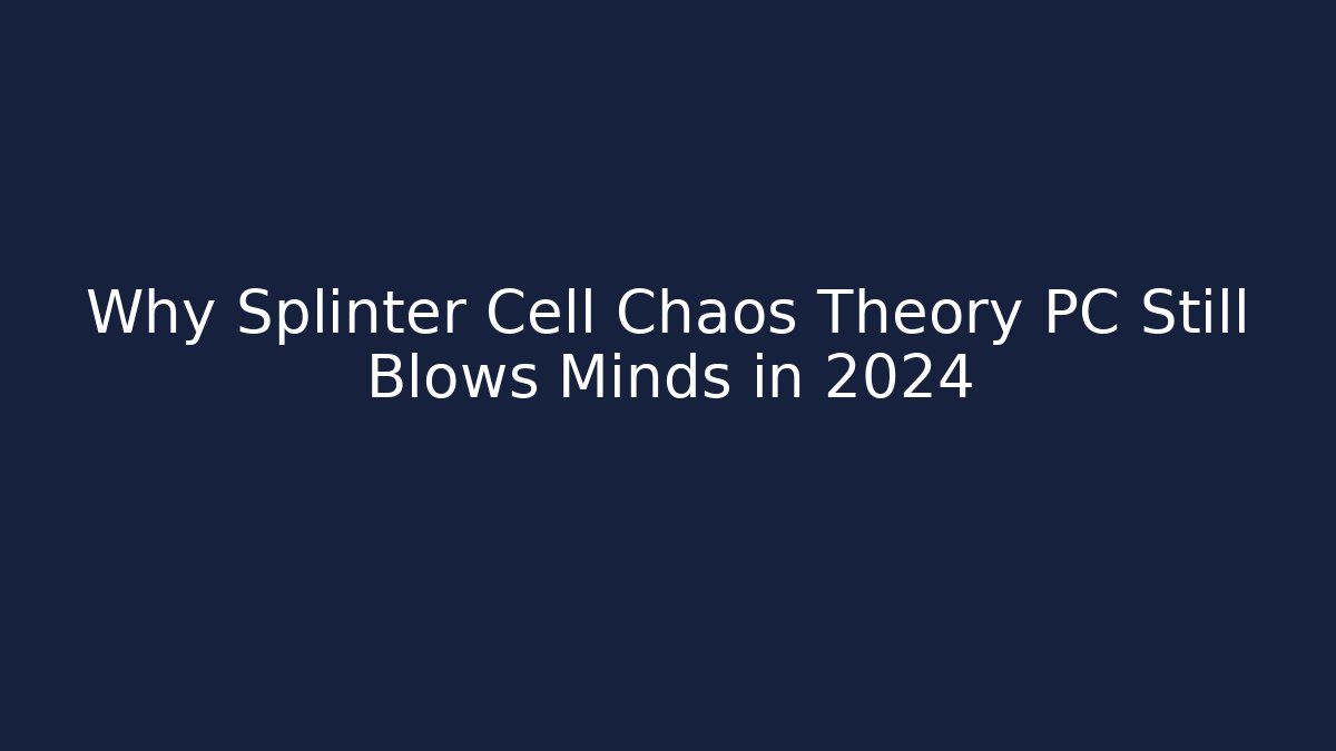 Why Splinter Cell Chaos Theory PC Still Blows Minds in 2024