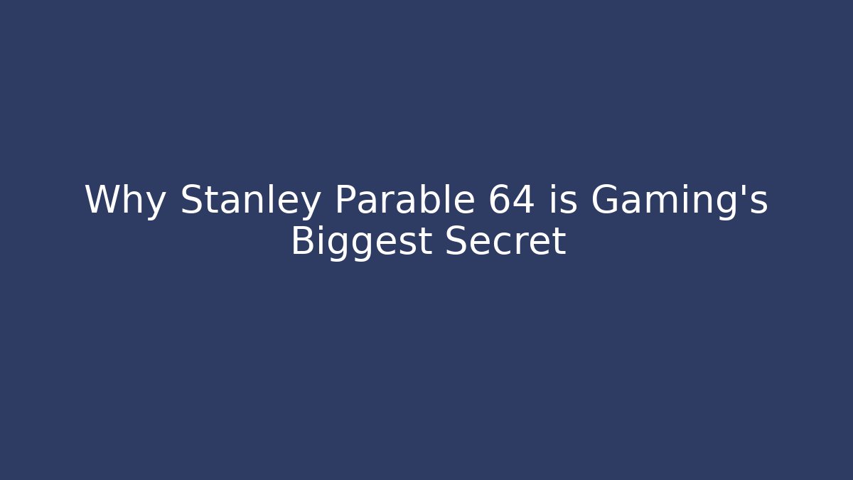 Why Stanley Parable 64 is Gaming’s Biggest Secret